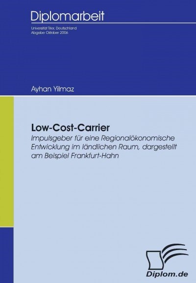 Low-Cost-Carrier: Impulsgeber f? eine regional?onomische Entwicklung im l?dlichen Raum, dargestellt am Beispiel Frankfurt-Hahn (Paperback)