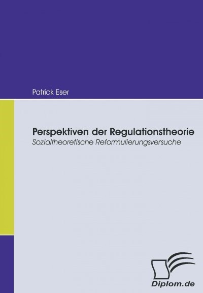 Perspektiven der Regulationstheorie: Sozialtheoretische Reformulierungsversuche (Paperback)