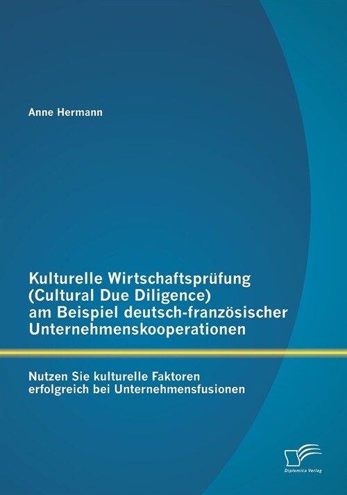 Kulturelle Wirtschaftspr?ung (Cultural Due Diligence) am Beispiel deutsch-franz?ischer Unternehmenskooperationen: Nutzen Sie kulturelle Faktoren erf (Paperback)