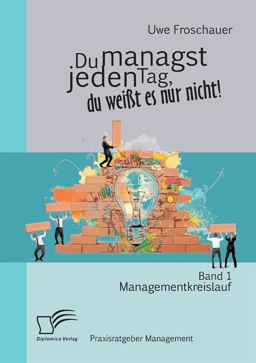 Du managst jeden Tag, du wei? es nur nicht - Praxisratgeber Management: Band 1 Managementkreislauf (Paperback)