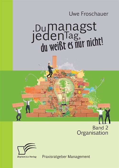 Du managst jeden Tag, du wei? es nur nicht - Praxisratgeber Management: Band 2 Organisation (Paperback)