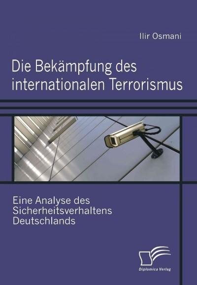 Die Bek?pfung des internationalen Terrorismus: Eine Analyse des Sicherheitsverhaltens Deutschlands (Paperback)