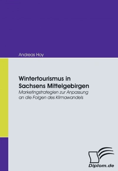 Wintertourismus in Sachsens Mittelgebirgen: Marketingstrategien zur Anpassung an die Folgen des Klimawandels (Paperback)