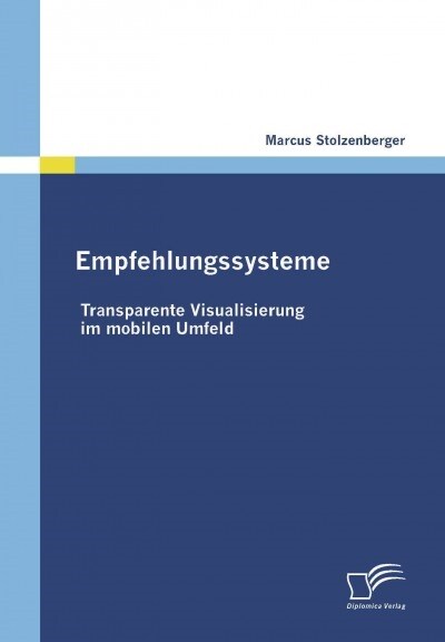 Empfehlungssysteme: Transparente Visualisierung Im Mobilen Umfeld (Paperback)