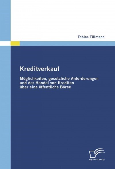 Kreditverkauf: M?lichkeiten, gesetzliche Anforderungen und der Handel von Krediten ?er eine ?fentliche B?se (Paperback)