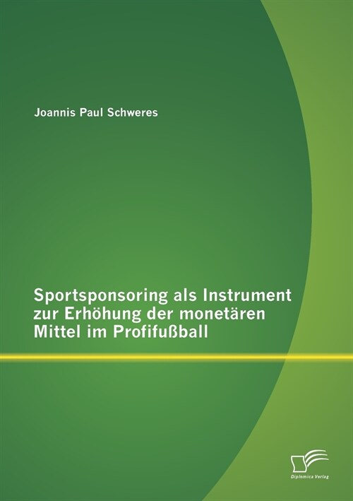 Sportsponsoring als Instrument zur Erh?ung der monet?en Mittel im Profifu?all (Paperback)