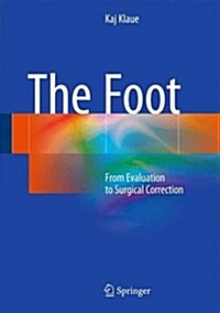 The Foot: From Evaluation to Surgical Correction (Hardcover, 2015)