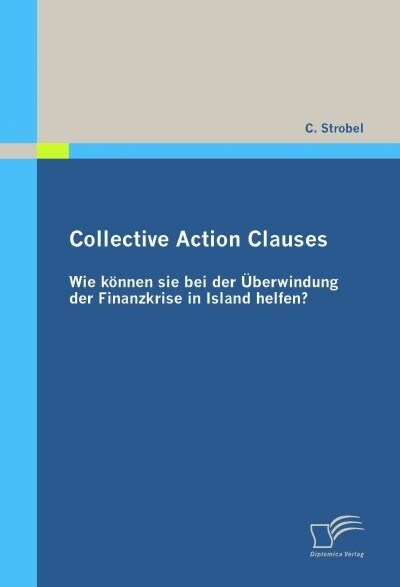 Collective Action Clauses: Wie k?nen sie bei der ?erwindung der Finanzkrise in Island helfen? (Paperback)