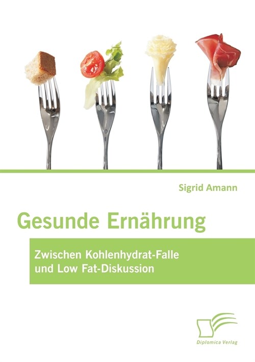Gesunde Ern?rung: Zwischen Kohlenhydrat-Falle und Low Fat-Diskussion (Paperback)