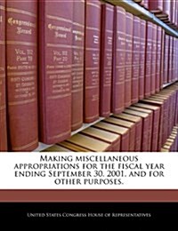 Making Miscellaneous Appropriations for the Fiscal Year Ending September 30, 2001, and for Other Purposes. (Paperback)