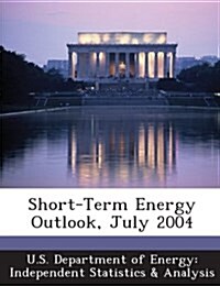 Short-Term Energy Outlook, July 2004 (Paperback)