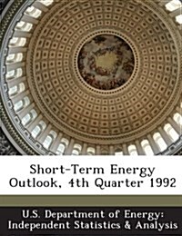 Short-Term Energy Outlook, 4th Quarter 1992 (Paperback)