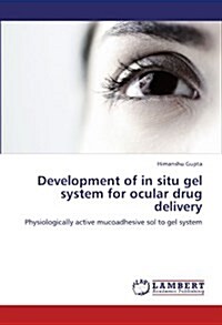 Development of in Situ Gel System for Ocular Drug Delivery (Paperback)