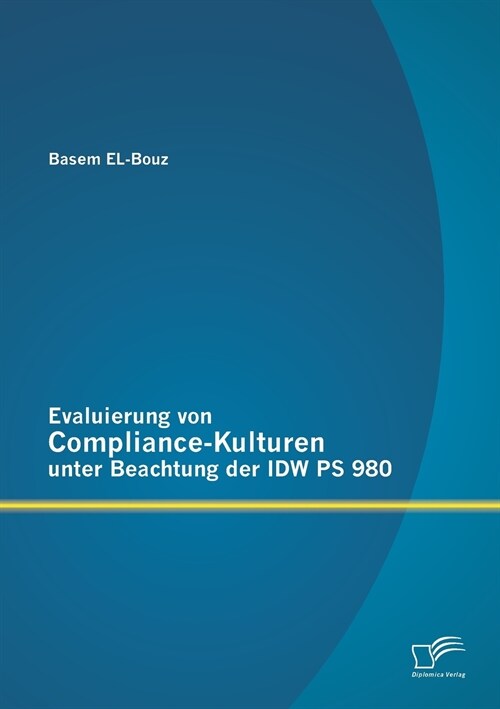 Evaluierung Von Compliance-Kulturen Unter Beachtung Der Idw PS 980 (Paperback)