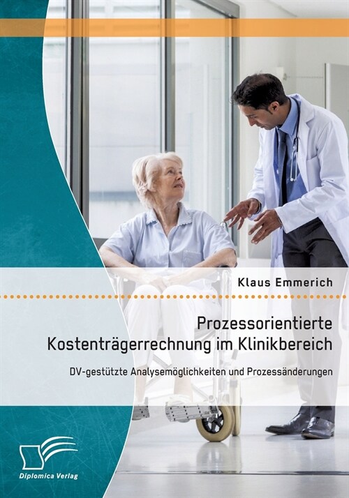 Prozessorientierte Kostentr?errechnung im Klinikbereich: DV-gest?zte Analysem?lichkeiten und Prozess?derungen (Paperback)