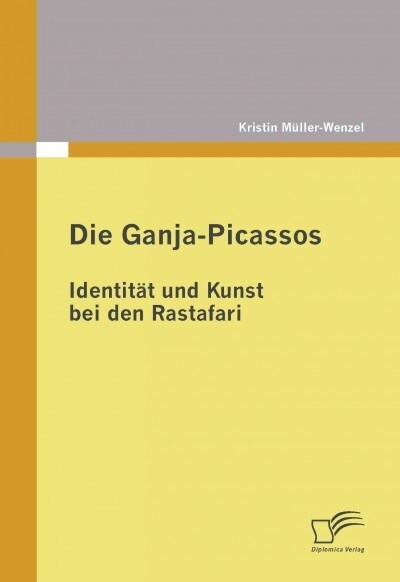 Die Ganja-Picassos: Identit? und Kunst bei den Rastafari (Paperback)