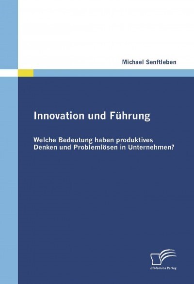 Innovation und F?rung: Welche Bedeutung haben produktives Denken und Probleml?en in Unternehmen? (Paperback)
