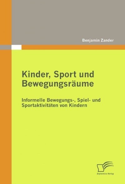 Kinder, Sport und Bewegungsr?me: Informelle Bewegungs-, Spiel- und Sportaktivit?en von Kindern (Paperback)