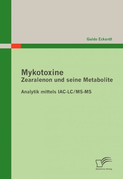 Mykotoxine: Zearalenon Und Seine Metabolite - Analytik Mittels Iac-LC/MS-MS (Paperback)