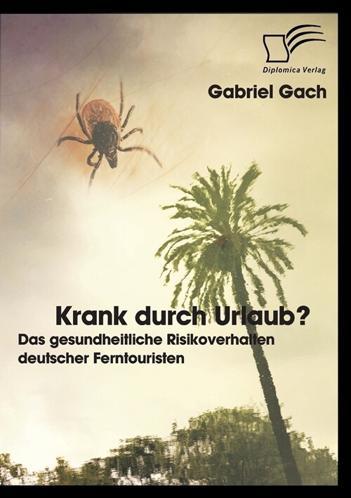 Krank Durch Urlaub? Das Gesundheitliche Risikoverhalten Deutscher Ferntouristen (Paperback)