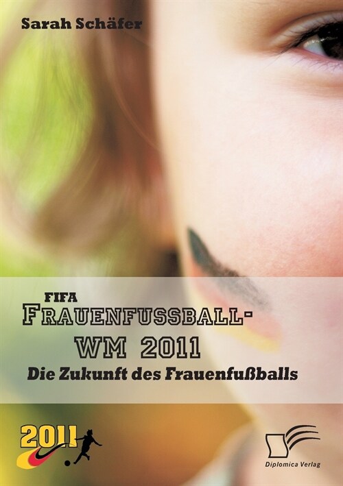 FIFA Frauenfu?all-WM 2011: Die Zukunft des Frauenfu?alls (Paperback)