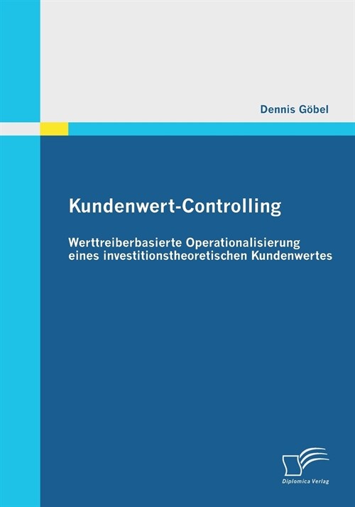 Kundenwert-Controlling: Werttreiberbasierte Operationalisierung Eines Investitionstheoretischen Kundenwertes (Paperback)