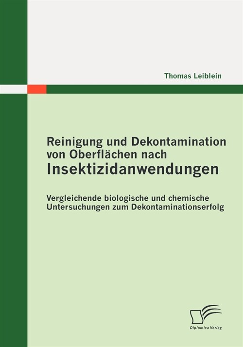 Reinigung und Dekontamination von Oberfl?hen nach Insektizidanwendungen: Vergleichende biologische und chemische Untersuchungen zum Dekontaminationse (Paperback)