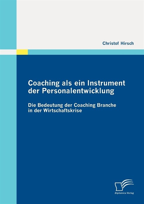 Coaching ALS Ein Instrument Der Personalentwicklung: Die Bedeutung Der Coaching Branche in Der Wirtschaftskrise (Paperback)