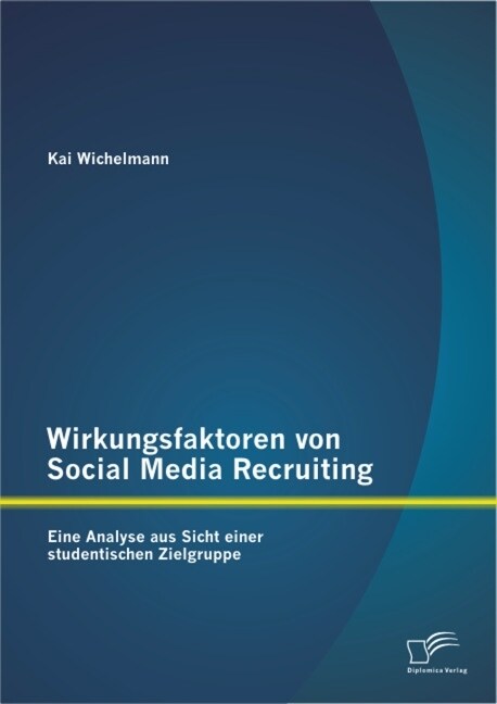 Wirkungsfaktoren Von Social Media Recruiting: Eine Analyse Aus Sicht Einer Studentischen Zielgruppe (Paperback)