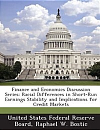 Finance and Economics Discussion Series: Racial Differences in Short-Run Earnings Stability and Implications for Credit Markets (Paperback)