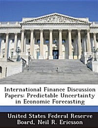 International Finance Discussion Papers: Predictable Uncertainty in Economic Forecasting (Paperback)