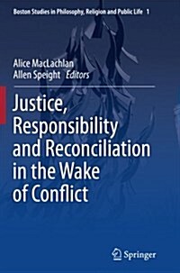 Justice, Responsibility and Reconciliation in the Wake of Conflict (Paperback)