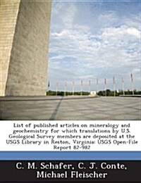 List of Published Articles on Mineralogy and Geochemistry for Which Translations by U.S. Geological Survey Members Are Deposited at the Usgs Library i (Paperback)