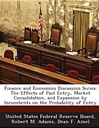 Finance and Economics Discussion Series: The Effects of Past Entry, Market Consolidation, and Expansion by Incumbents on the Probability of Entry (Paperback)