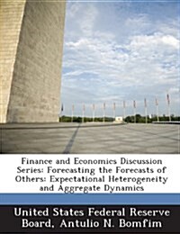 Finance and Economics Discussion Series: Forecasting the Forecasts of Others: Expectational Heterogeneity and Aggregate Dynamics (Paperback)