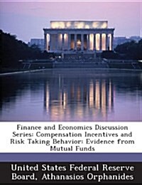 Finance and Economics Discussion Series: Compensation Incentives and Risk Taking Behavior: Evidence from Mutual Funds (Paperback)