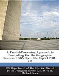 A Parallel-Processing Approach to Computing for the Geographic Sciences: Usgs Open-File Report 2001-244 (Paperback)