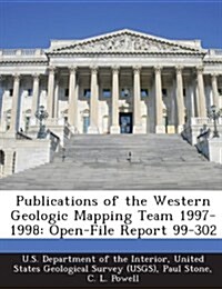 Publications of the Western Geologic Mapping Team 1997-1998: Open-File Report 99-302 (Paperback)