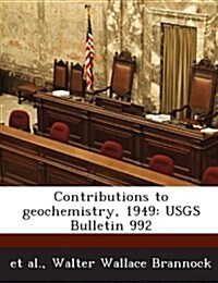 Contributions to Geochemistry, 1949: Usgs Bulletin 992 (Paperback)