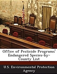 Office of Pesticide Programs Endangered Species-By-County List (Paperback)
