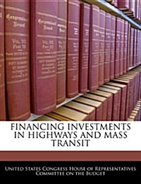 Financing Investments in Highways and Mass Transit (Paperback)