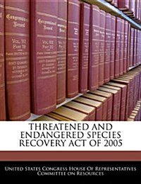 Threatened and Endangered Species Recovery Act of 2005 (Paperback)