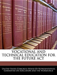 Vocational and Technical Education for the Future ACT (Paperback)
