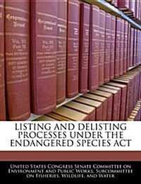 Listing and Delisting Processes Under the Endangered Species ACT (Paperback)