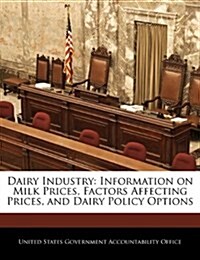 Dairy Industry: Information on Milk Prices, Factors Affecting Prices, and Dairy Policy Options (Paperback)