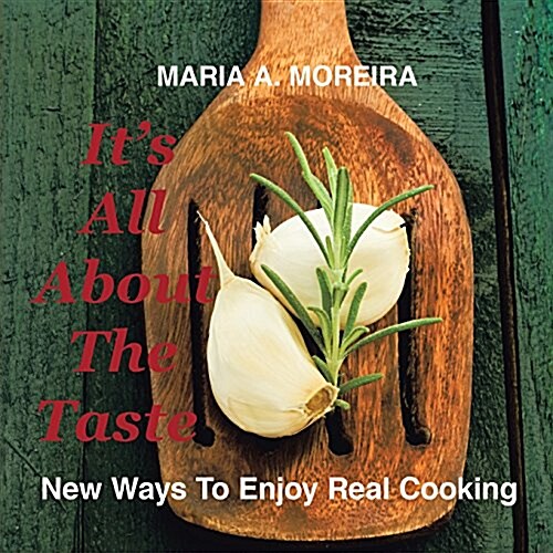 Its All about the Taste: New Ways to Enjoy Real Cooking (Paperback)