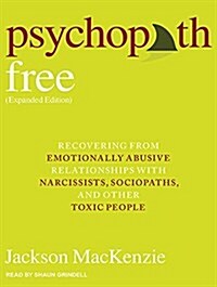 Psychopath Free: Recovering from Emotionally Abusive Relationships with Narcissists, Sociopaths, & Other Toxic People (Audio CD, Expanded)