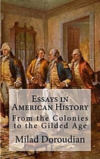 Essays in American History: From the Colonies to the Gilded Age (Paperback)