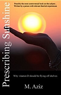 Prescribing Sunshine: Why Vitamin D Should Be Flying Off Shelves (Paperback)