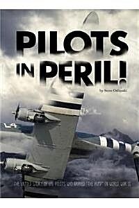 Pilots in Peril!: The Untold Story of U.S. Pilots Who Braved The Hump in World War II (Library Binding)